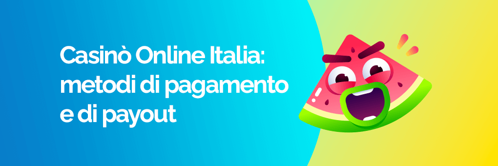 Casinò Online Italia: metodi di pagamento e di payout